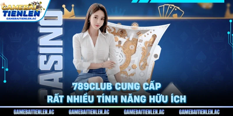 789club cung cấp rất nhiều tính năng hữu ích 