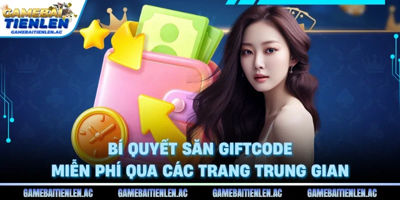 Bí quyết săn Giftcode miễn phí qua các trang trung gian