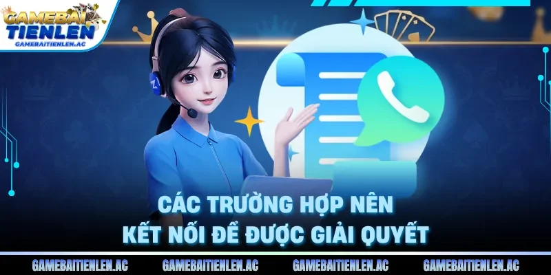 Các trường hợp nên kết nối để được giải quyết