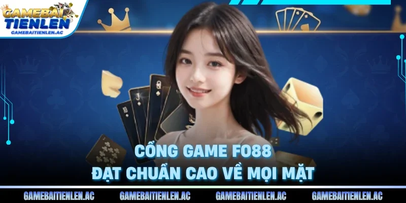 Cổng game Fo88 đạt chuẩn cao về mọi mặt