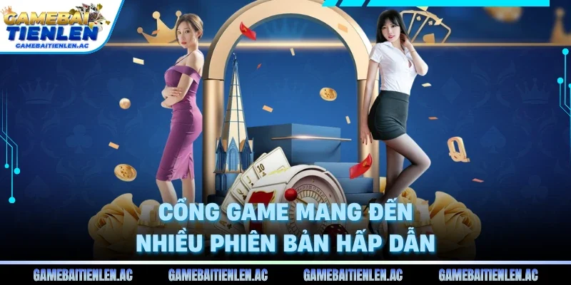 Cổng game mang đến nhiều phiên bản hấp dẫn