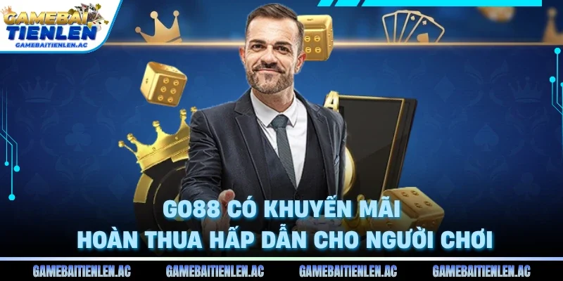 Go88 có khuyến mãi hoàn thua hấp dẫn cho người chơi