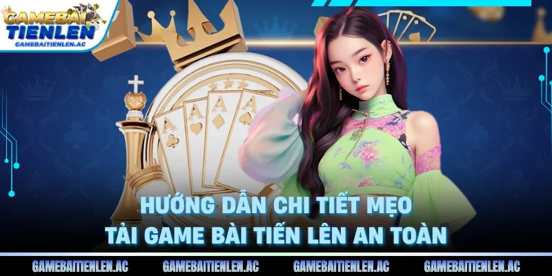 Mẹo tải game bài tiến lên an toàn