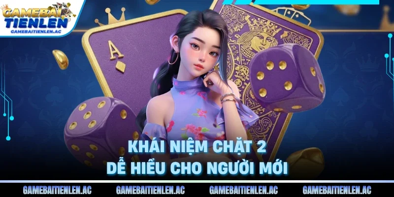 Khái niệm chặt 2 dễ hiểu cho người mới