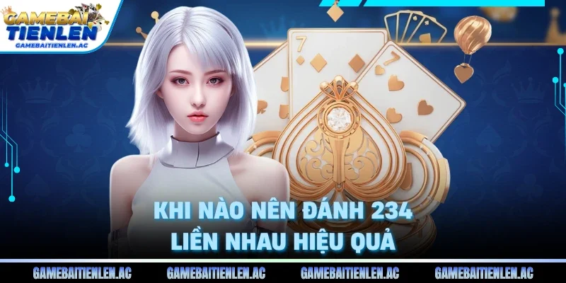 Khi nào nên đánh 234 liền nhau hiệu quả