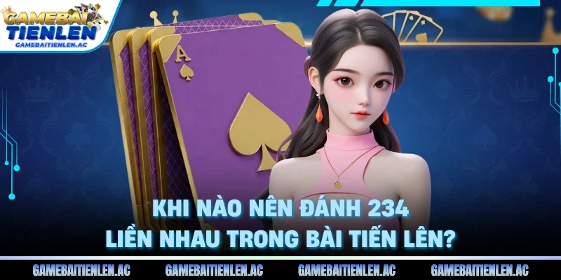 Khi nào nên đánh 234 liền nhau