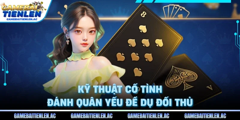 Kỹ thuật cố tình đánh quân yếu để dụ đối thủ