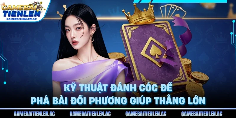Kỹ thuật đánh cóc để phá bài đối phương giúp thắng lớn