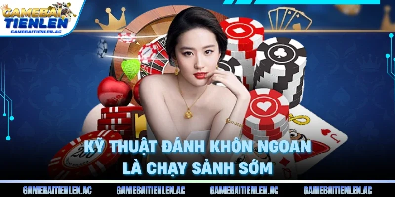 Kỹ thuật đánh khôn ngoan là chạy sảnh sớm