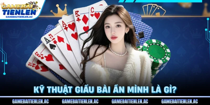 Kỹ thuật giấu bài ẩn mình là gì?