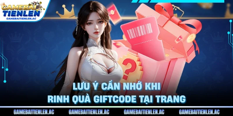Lưu ý cần nhớ khi rinh quà Giftcode tại trang