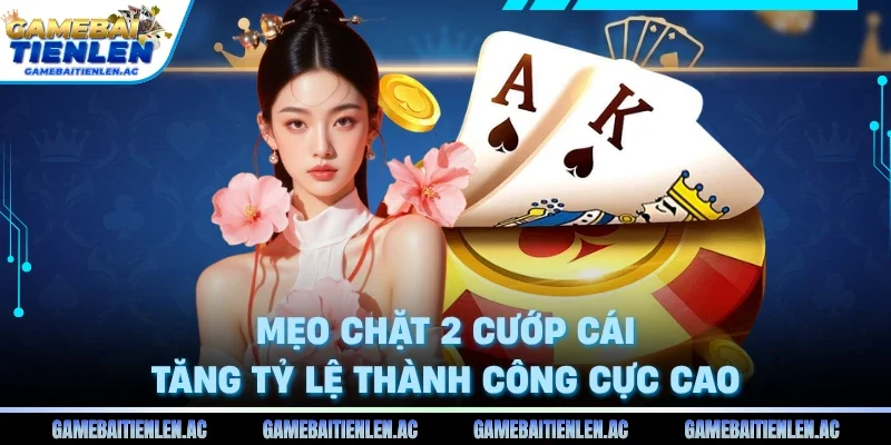 Mẹo chặt 2 cướp cái tăng tỷ lệ thành công cực cao