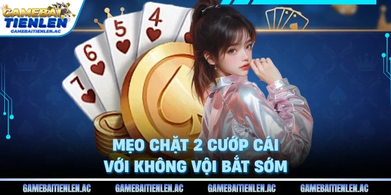 Mẹo chặt 2 cướp cái với không vội bắt sớm