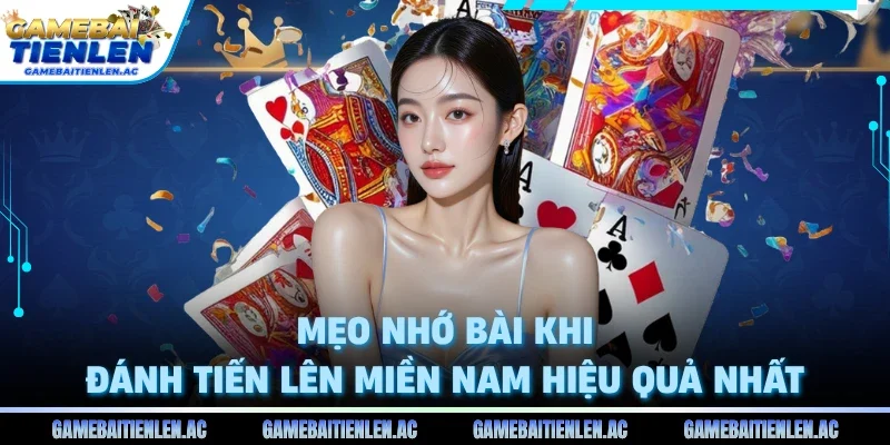 Mẹo nhớ bài khi đánh tiến lên miền nam