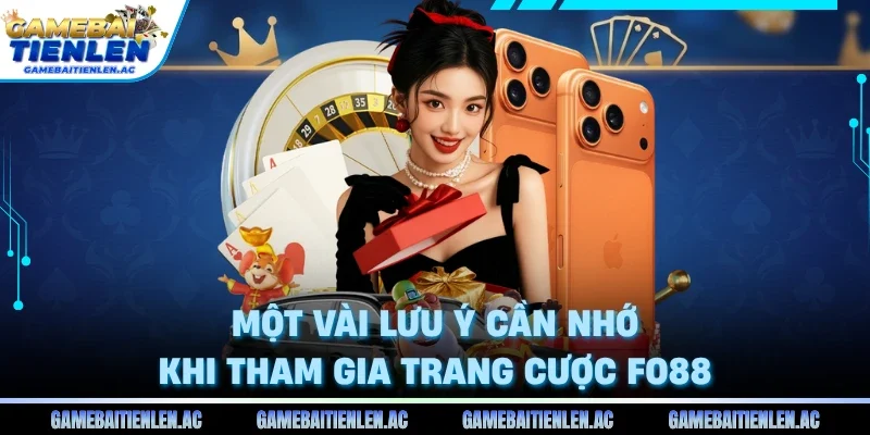 Một vài lưu ý cần nhớ khi tham gia trang cược Fo88