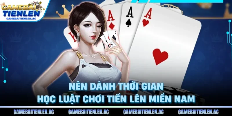 Nên dành thời gian học luật chơi tiến lên miền Nam