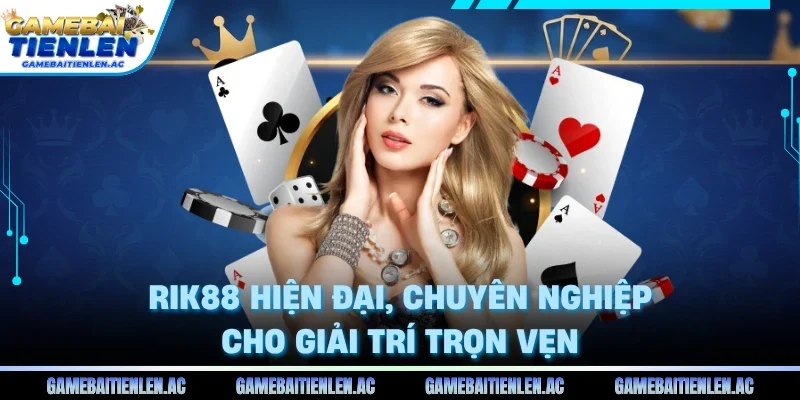 Rik88 hiện đại, chuyên nghiệp cho giải trí trọn vẹn