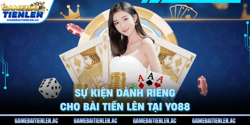 Sự kiện dành riêng cho bài tiến lên tại Yo88