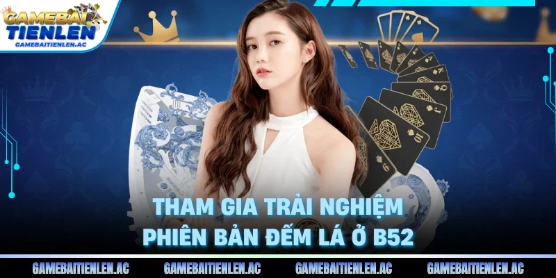 Tham gia trải nghiệm phiên bản đếm lá ở B52