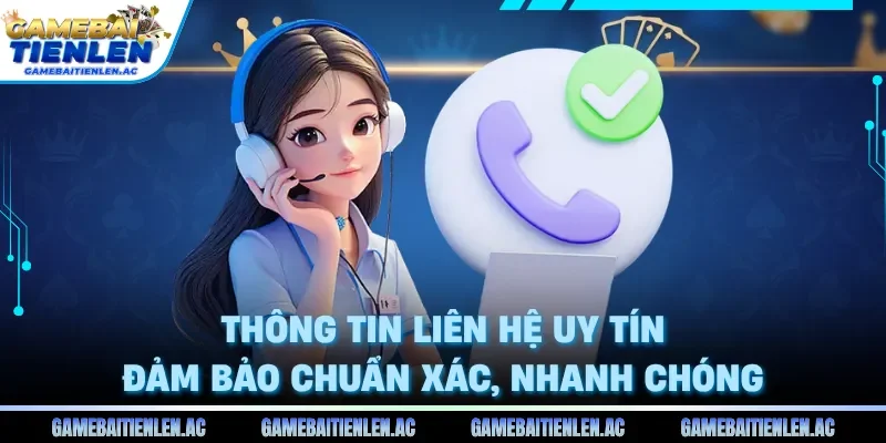 Thông tin liên hệ uy tín đảm bảo chuẩn xác, nhanh chóng