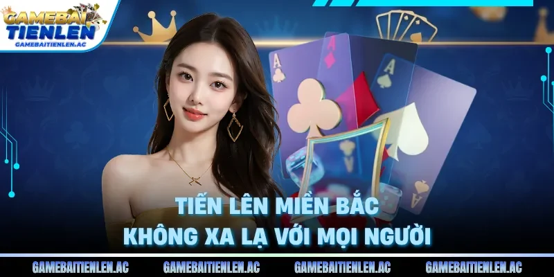 Tiến lên miền Bắc không xa lạ với mọi người