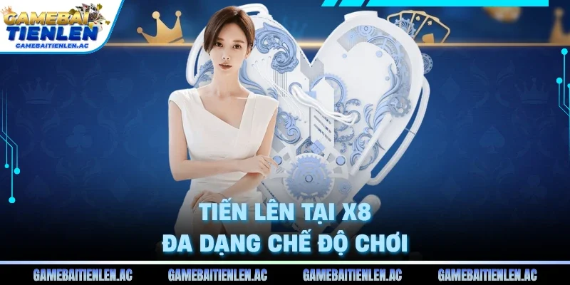 Tiến lên tại X8 đa dạng chế độ chơi