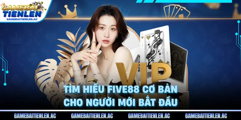 Tìm hiểu Five88 cơ bản cho người mới bắt đầu