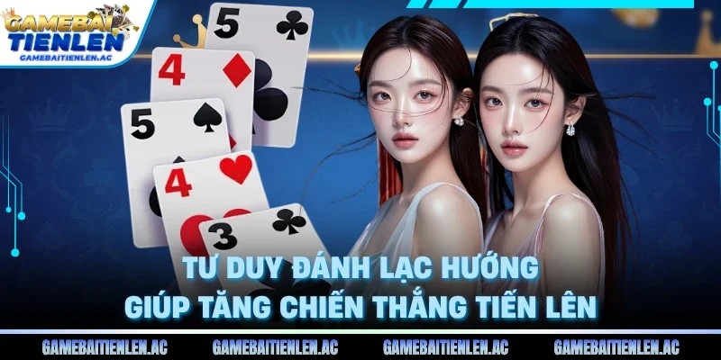 Tư duy đánh lạc hướng giúp tăng chiến thắng tiến lên