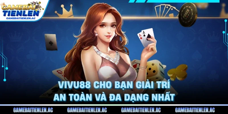 Vivu88 cho bạn giải trí an toàn và đa dạng nhất