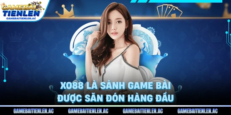 Xo88 là sảnh game bài được săn đón hàng đầu
