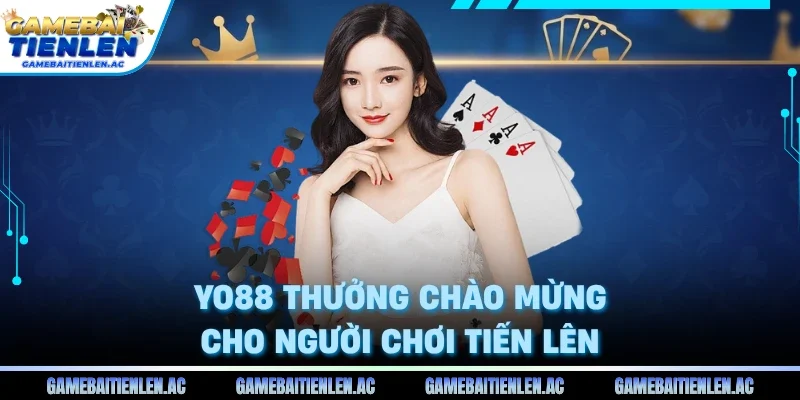 Yo88 thưởng chào mừng cho người chơi tiến lên